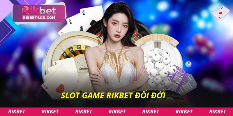 Slot game Rikbet đổi đời