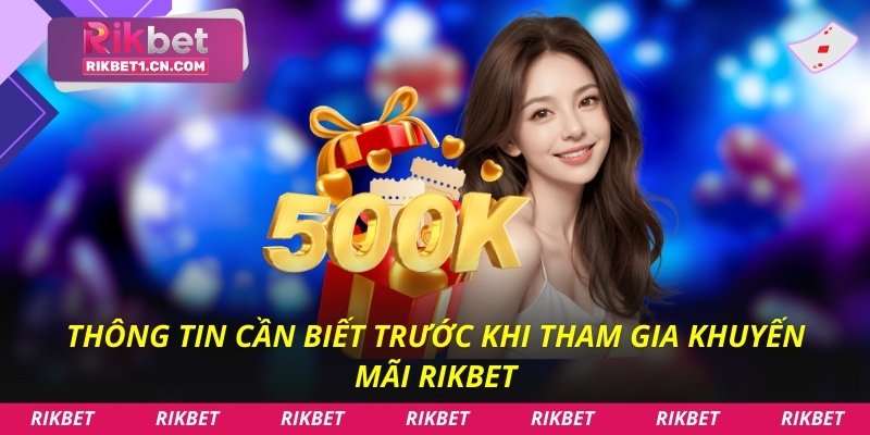 Thông tin cần biết trước khi tham gia khuyến mãi Rikbet