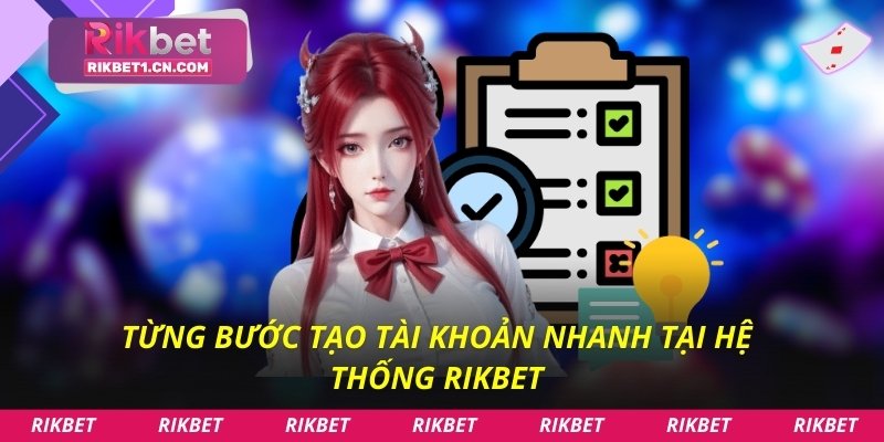 Từng bước tạo tài khoản nhanh tại hệ thống Rikbet